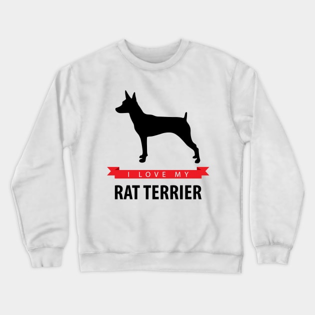 I Love My Rat Terrier Crewneck Sweatshirt by millersye